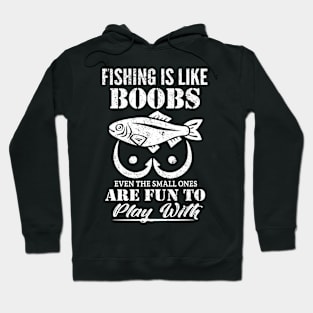 Fishing Is Like Boobs Even The Small Ones Are Fun To Play With Hoodie
